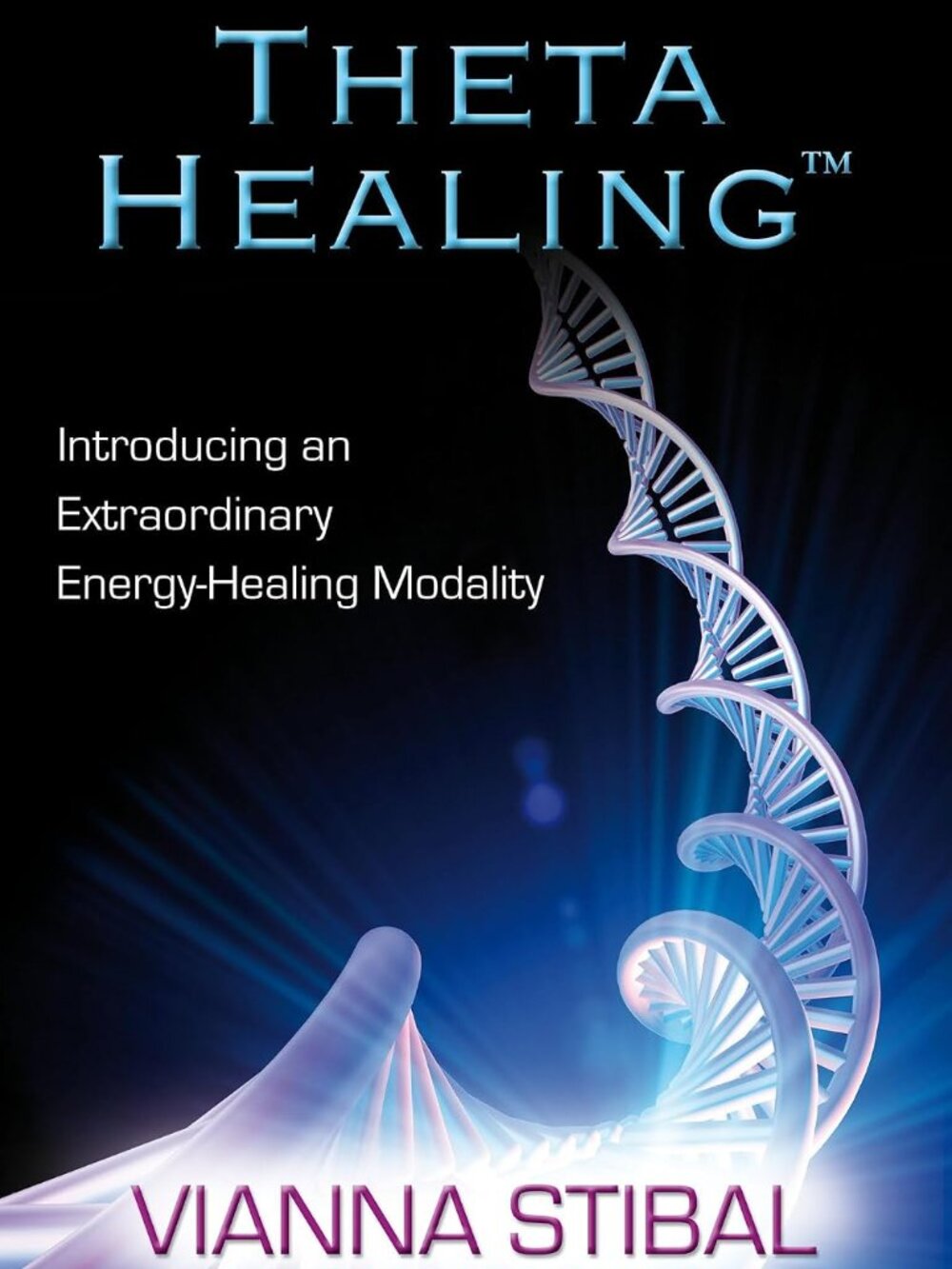 ThetaHealing: Introducing an Extraordinary Energy Healing Modality Vianna Stibal